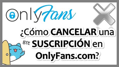 quitar suscripcin onlyfans|Cómo cancelar una suscripción en OnlyFans